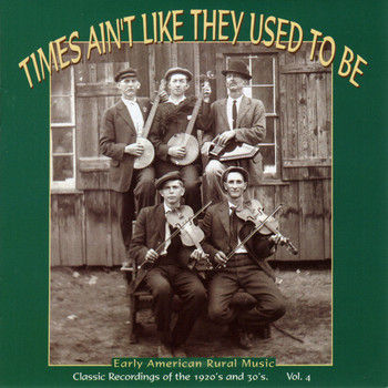 Various Artists - Times Ain't Like They Used To Be: Early American Rural Music, Vol. 4