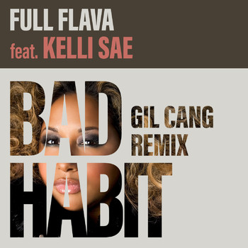 Full Flava feat. Kelli Sae - Bad Habit (Gil Cang Remix)