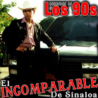 El Incomparable De Sinaloa - Corridos De Los 90's