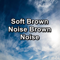 White Noise Sound - Soft Brown Noise Brown Noise