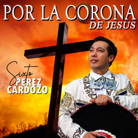 Sixto Pérez Cardozo - Por la Corona de Jesús