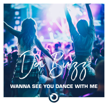 Da Buzz - Wanna See You Dance With Me