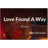 Matt Adrianson - Love Found a Way (feat. Brian Mote, Chris Bardolph, Jamison Niezurawski, Ole Emil Sigvardsen) (Remix) (Remix)