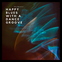 Matt Adrianson - Happy Blues with a Dance Groove (feat. Chris Bardolph, Ole Emil Sigvardsen) (Studio Version) (Studio Version)