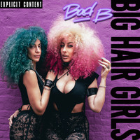 Big Hair Girls - Bad B (Explicit)