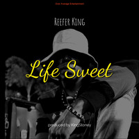 Reefer King - Life Sweet (Explicit)