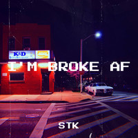 STK - I'm Broke Af (Explicit)