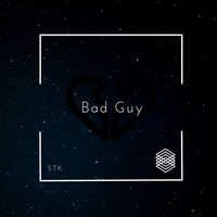 STK - Bad Guy (Explicit)