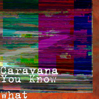 CaraVana - You Know What