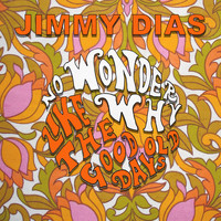 Jimmy Dias - No Wonder Why / Like the Good Old Days