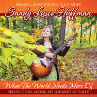 Sandy Lusco Huffman - What the World Needs More Of