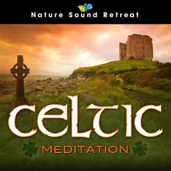 Nature Sound Retreat - Celtic Meditation