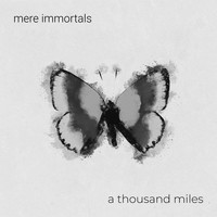 Mere Immortals - A Thousand Miles