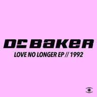 Dr. Baker - Love No Longer EP