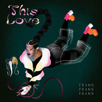 FRANK FRANK FRANK - This Love