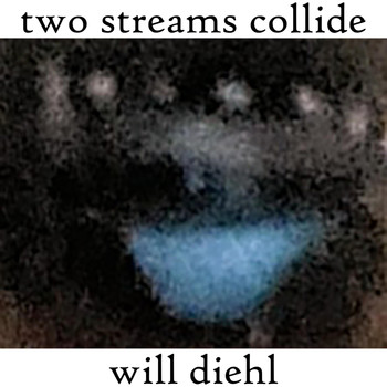 Will Diehl - Two Streams Collide (Explicit)