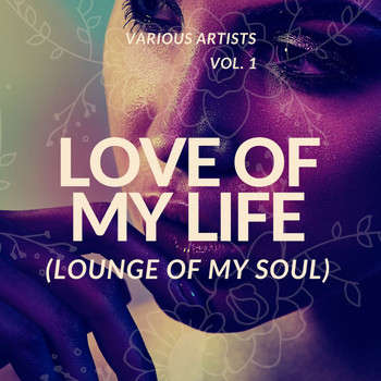 Various Artists - Love of My Life (Lounge of My Soul), Vol. 1