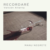 Manu Negrete - Recordaré (Versión Alterna)
