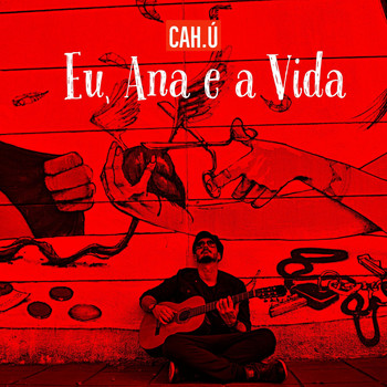CAH.Ú - Eu, Ana e a Vida (feat. Thiago Hoover)