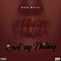 Mark White - Don’t Say Nothing (Explicit)