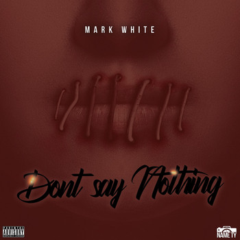 Mark White - Don’t Say Nothing (Explicit)