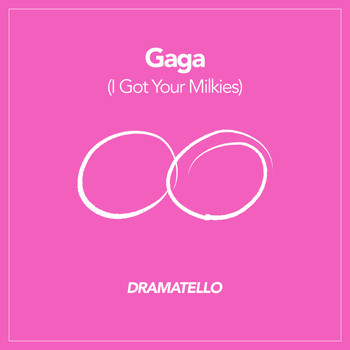Dramatello - Gaga (I Got Your Milkies) (Explicit)