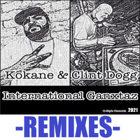 Kokane & Clint Dogg - International Ganxtaz (Remixes) (Explicit)