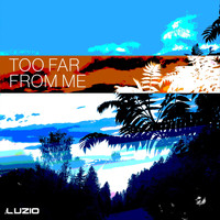 Luzio - Too Far from Me