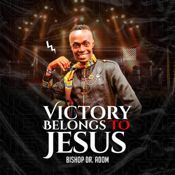 Bishop Dr. Adom - Victory Belongs to Jesus (Live)