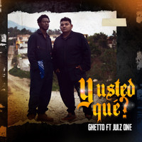 Ghetto - Y Usted Qué? (feat. Julz One)