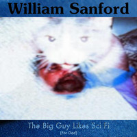 William Sanford - The Big Guy Likes Sci Fi