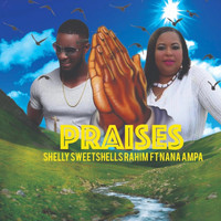 Shelly Sweetshells Rahim - Praises (feat. Nana Ampa)