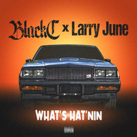 Black C - What's Hat'nin (feat. Larry June) (Explicit)