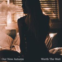 Our New Autumn - Worth the Wait (Explicit)