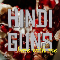 Hindi Guns - Here with Me