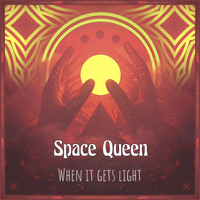 Space Queen - When It Gets Light