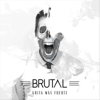 Brutal - Grita Más Fuerte (Explicit)