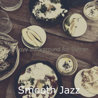 Smooth Jazz - Groovy Background for Dinner