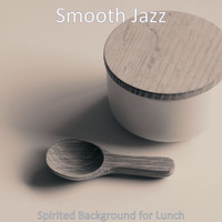 Smooth Jazz - Spirited Background for Lunch