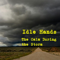 Idle Hands - The Calm During the Storm