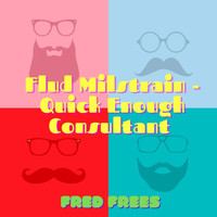 Fred Frees - Flud Milstrain: Quick Enough Consultant