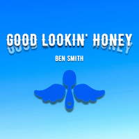 Ben Smith - Good Lookin' Honey
