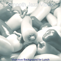 Smooth Jazz Vibes - Vivacious Background for Lunch