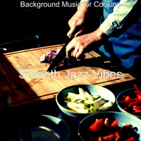 Smooth Jazz Vibes - Background Music for Cooking
