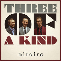 Three of a Kind, Michael Valeanu, Clovis Nicolas & Jon Boutellier - Miroirs