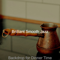 Brilliant Smooth Jazz - Backdrop for Dinner Time