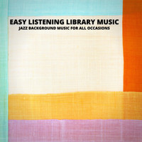Easy Listening Library Music - Jazz Background Music for All Occasions
