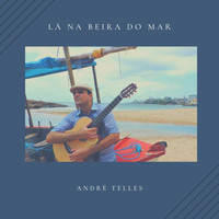 André Telles - Lá na Beira do Mar