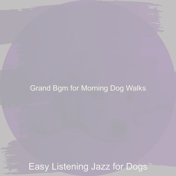 Easy Listening Jazz for Dogs - Grand Bgm for Morning Dog Walks