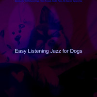 Easy Listening Jazz for Dogs - Backdrop for Well Behaved Dogs - Retro Trumpet, Electric Piano, Alto Sax and Soprano Sax